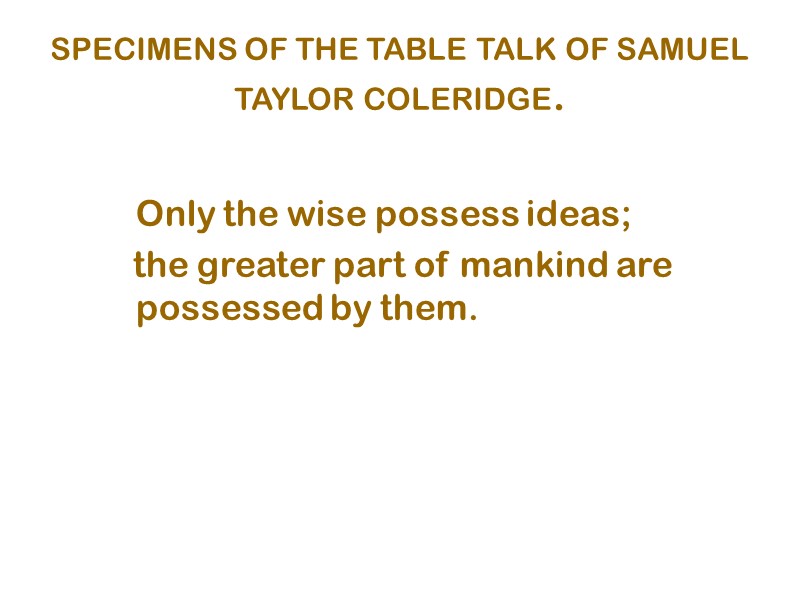 SPECIMENS OF THE TABLE TALK OF SAMUEL TAYLOR COLERIDGE.    Only the